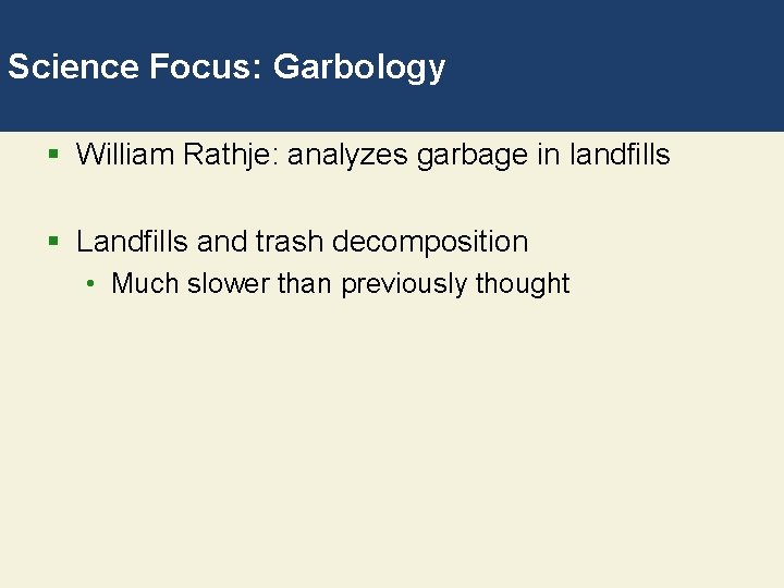 Science Focus: Garbology § William Rathje: analyzes garbage in landfills § Landfills and trash