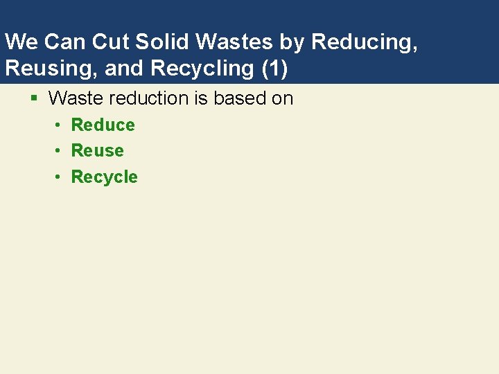 We Can Cut Solid Wastes by Reducing, Reusing, and Recycling (1) § Waste reduction