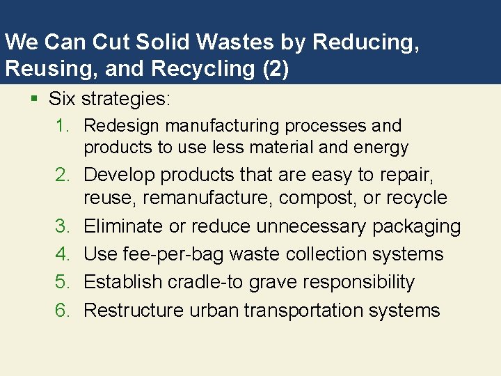 We Can Cut Solid Wastes by Reducing, Reusing, and Recycling (2) § Six strategies: