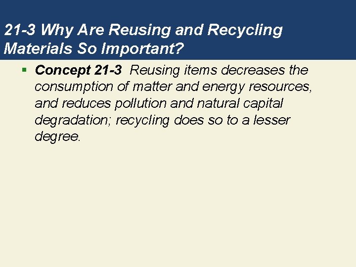 21 -3 Why Are Reusing and Recycling Materials So Important? § Concept 21 -3