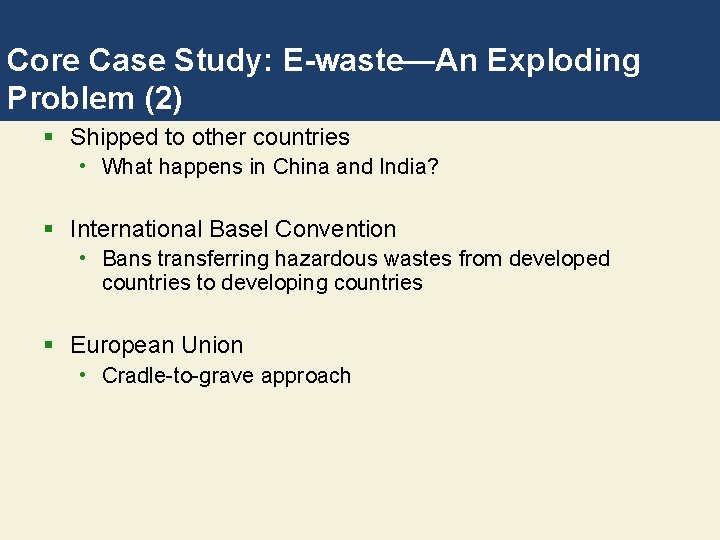 Core Case Study: E-waste—An Exploding Problem (2) § Shipped to other countries • What