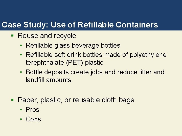 Case Study: Use of Refillable Containers § Reuse and recycle • Refillable glass beverage