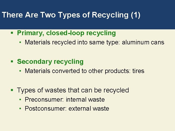 There Are Two Types of Recycling (1) § Primary, closed-loop recycling • Materials recycled