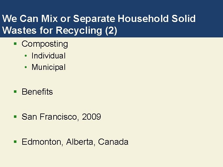 We Can Mix or Separate Household Solid Wastes for Recycling (2) § Composting •