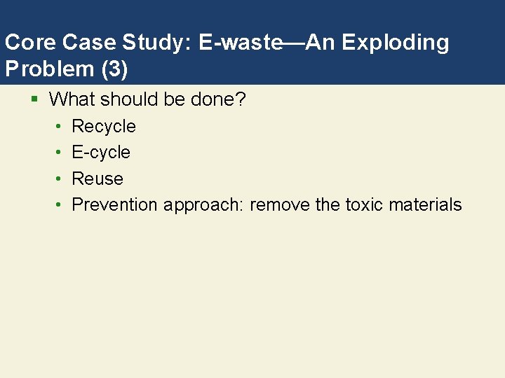 Core Case Study: E-waste—An Exploding Problem (3) § What should be done? • •