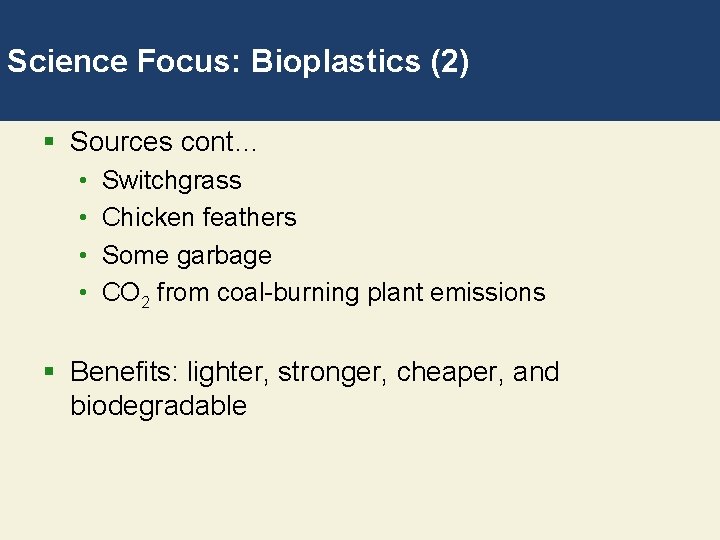Science Focus: Bioplastics (2) § Sources cont… • • Switchgrass Chicken feathers Some garbage