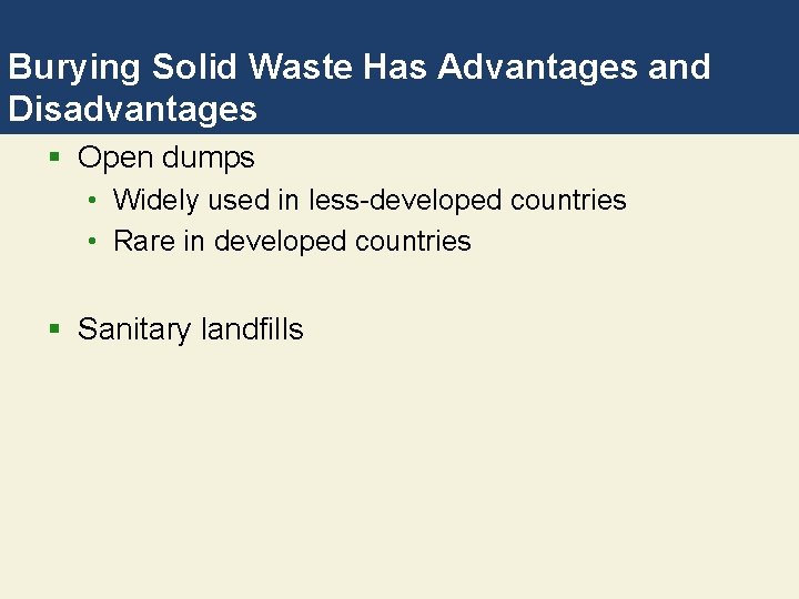 Burying Solid Waste Has Advantages and Disadvantages § Open dumps • Widely used in