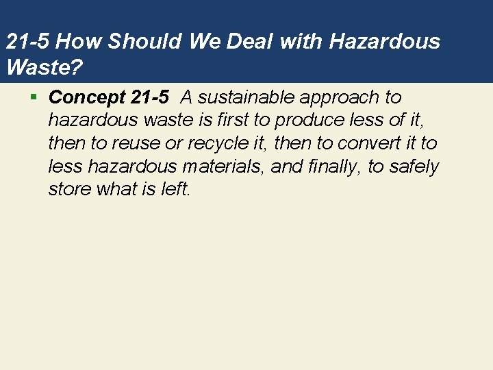 21 -5 How Should We Deal with Hazardous Waste? § Concept 21 -5 A