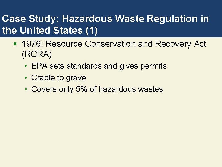 Case Study: Hazardous Waste Regulation in the United States (1) § 1976: Resource Conservation