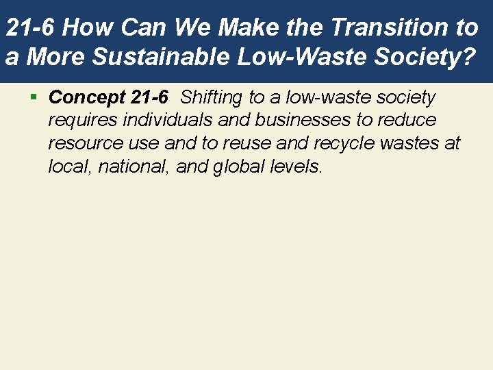 21 -6 How Can We Make the Transition to a More Sustainable Low-Waste Society?