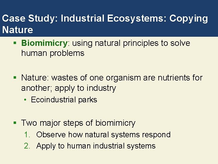 Case Study: Industrial Ecosystems: Copying Nature § Biomimicry: using natural principles to solve human