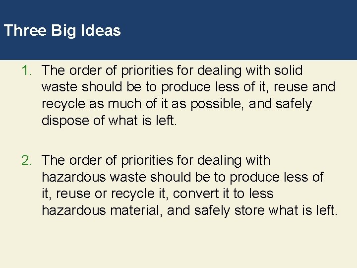 Three Big Ideas 1. The order of priorities for dealing with solid waste should