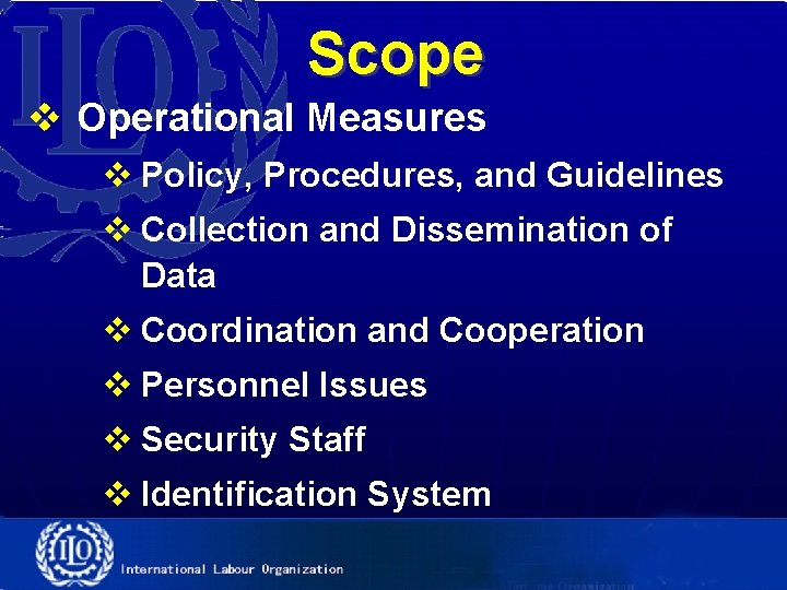 Scope v Operational Measures v Policy, Procedures, and Guidelines v Collection and Dissemination of