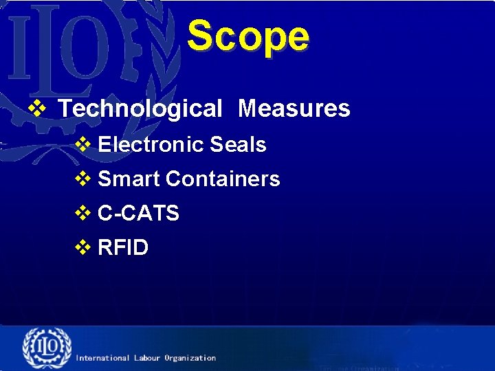 Scope v Technological Measures v Electronic Seals v Smart Containers v C-CATS v RFID