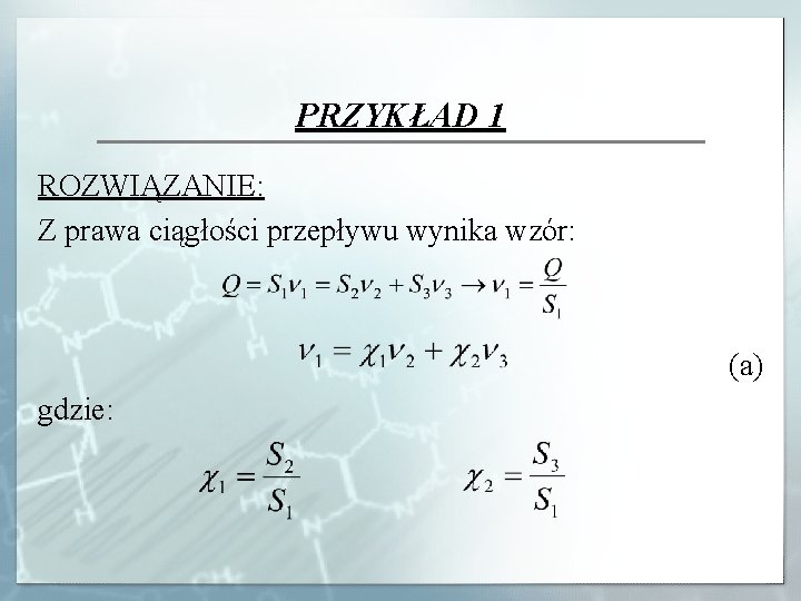 PRZYKŁAD 1 ROZWIĄZANIE: Z prawa ciągłości przepływu wynika wzór: (a) gdzie: 