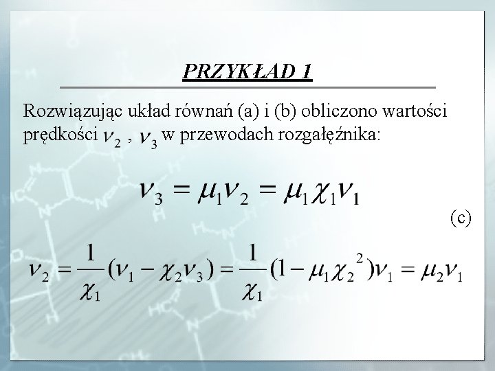 PRZYKŁAD 1 Rozwiązując układ równań (a) i (b) obliczono wartości prędkości , w przewodach