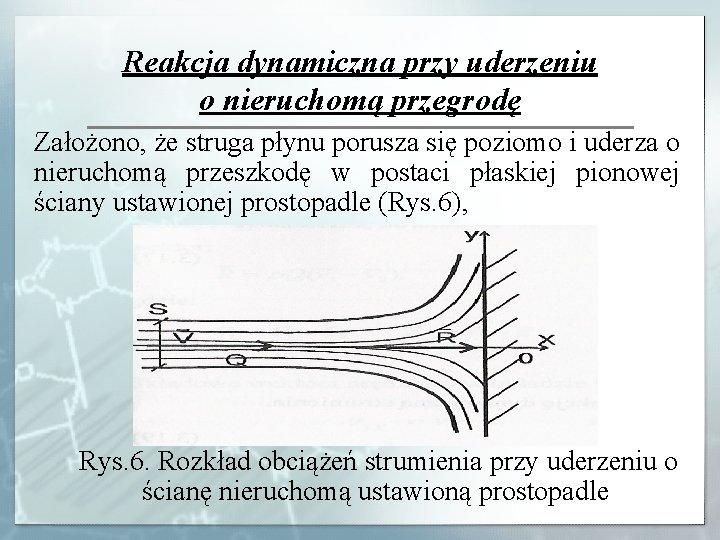 Reakcja dynamiczna przy uderzeniu o nieruchomą przegrodę Założono, że struga płynu porusza się poziomo