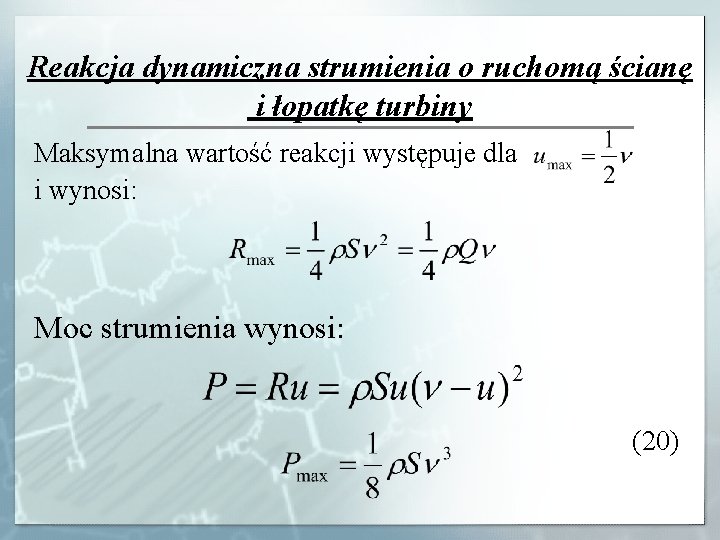 Reakcja dynamiczna strumienia o ruchomą ścianę i łopatkę turbiny Maksymalna wartość reakcji występuje dla