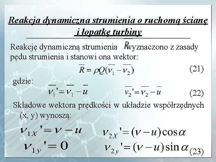 Reakcja dynamiczna strumienia o ruchomą ścianę i łopatkę turbiny Reakcję dynamiczną strumienia wyznaczono z