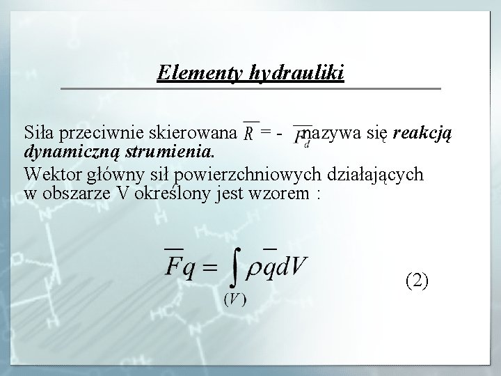 Elementy hydrauliki Siła przeciwnie skierowana = - nazywa się reakcją dynamiczną strumienia. Wektor główny