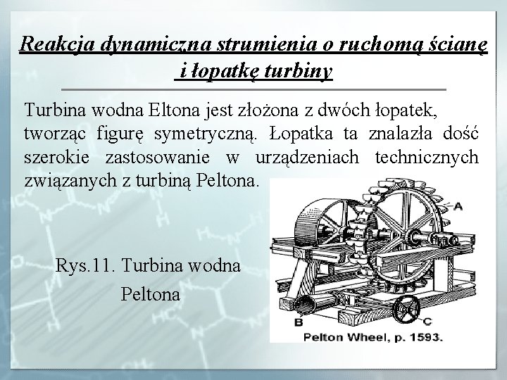 Reakcja dynamiczna strumienia o ruchomą ścianę i łopatkę turbiny Turbina wodna Eltona jest złożona