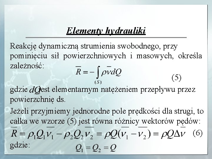 Elementy hydrauliki Reakcję dynamiczną strumienia swobodnego, przy pominięciu sił powierzchniowych i masowych, określa zależność: