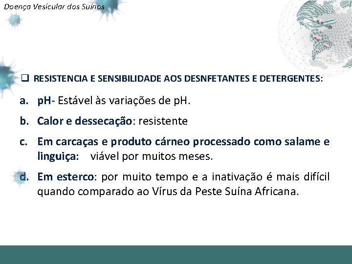 Doença Vesicular dos Suínos q RESISTENCIA E SENSIBILIDADE AOS DESNFETANTES E DETERGENTES: a. p.