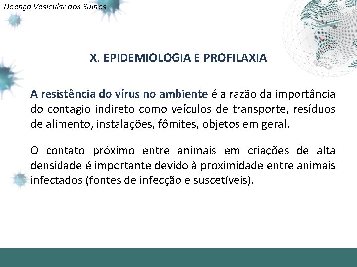 Doença Vesicular dos Suínos X. EPIDEMIOLOGIA E PROFILAXIA A resistência do vírus no ambiente