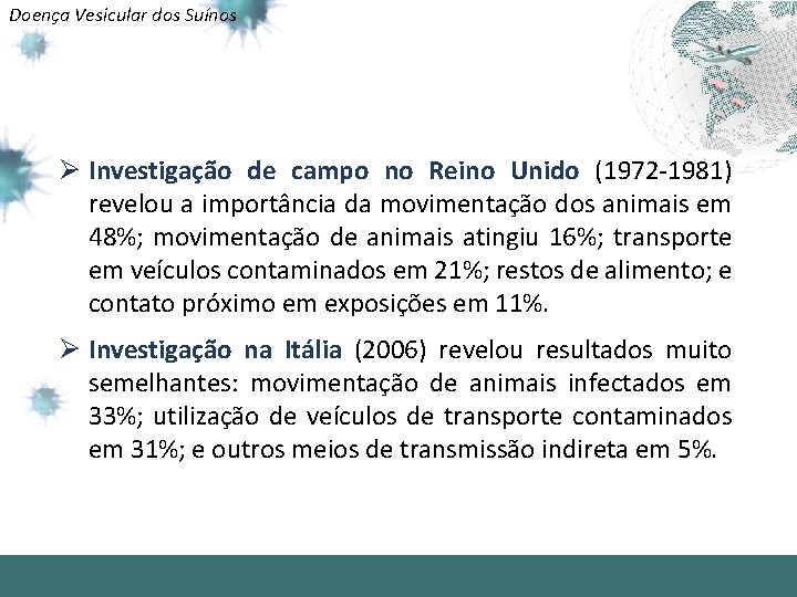 Doença Vesicular dos Suínos Ø Investigação de campo no Reino Unido (1972 -1981) revelou