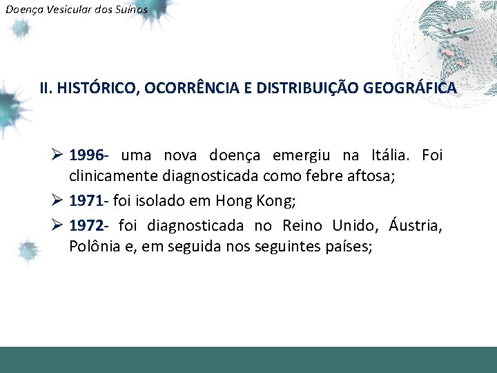 Doença Vesicular dos Suínos II. HISTÓRICO, OCORRÊNCIA E DISTRIBUIÇÃO GEOGRÁFICA Ø 1996 - uma