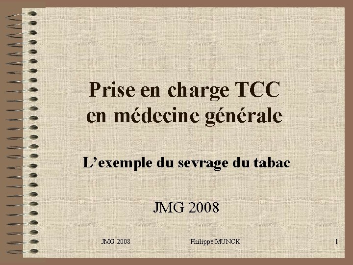 Prise en charge TCC en médecine générale L’exemple du sevrage du tabac JMG 2008 Prise en charge TCC en médecine générale L’exemple du sevrage du tabac JMG 2008