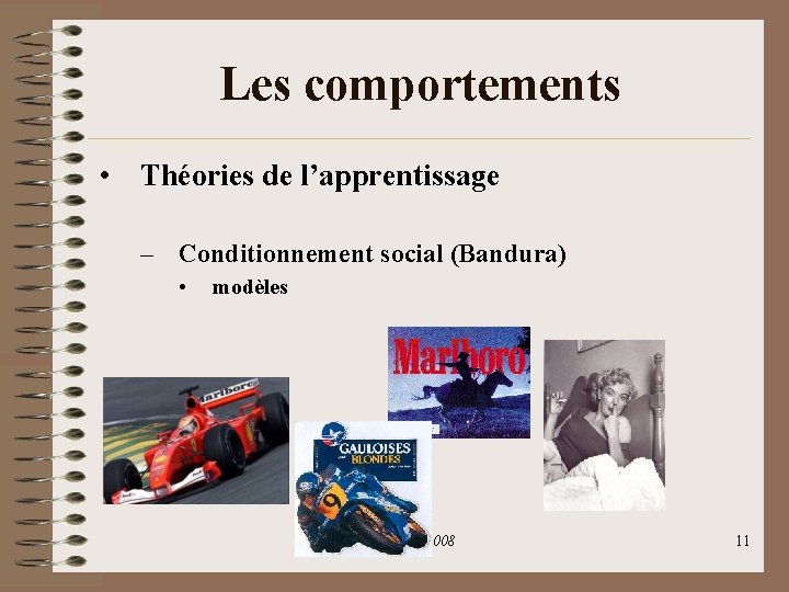 Les comportements • Théories de l’apprentissage – Conditionnement social (Bandura) • modèles JMG 2008 Les comportements • Théories de l’apprentissage – Conditionnement social (Bandura) • modèles JMG 2008
