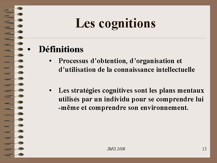 Les cognitions • Définitions • Processus d’obtention, d’organisation et d’utilisation de la connaissance intellectuelle Les cognitions • Définitions • Processus d’obtention, d’organisation et d’utilisation de la connaissance intellectuelle
