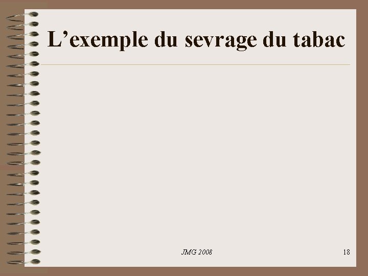 L’exemple du sevrage du tabac JMG 2008 18 L’exemple du sevrage du tabac JMG 2008 18