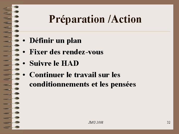 Préparation /Action • • Définir un plan Fixer des rendez-vous Suivre le HAD Continuer Préparation /Action • • Définir un plan Fixer des rendez-vous Suivre le HAD Continuer
