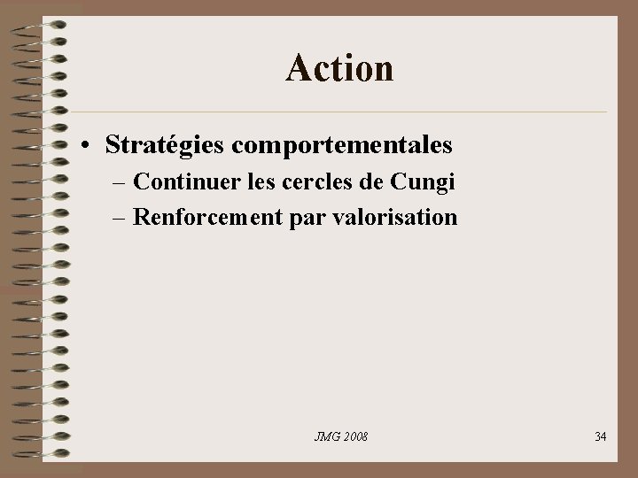 Action • Stratégies comportementales – Continuer les cercles de Cungi – Renforcement par valorisation Action • Stratégies comportementales – Continuer les cercles de Cungi – Renforcement par valorisation
