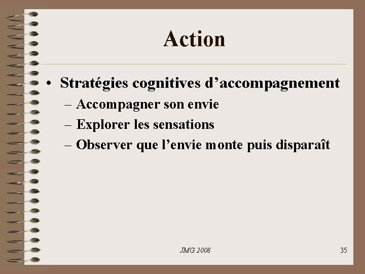 Action • Stratégies cognitives d’accompagnement – Accompagner son envie – Explorer les sensations – Action • Stratégies cognitives d’accompagnement – Accompagner son envie – Explorer les sensations –