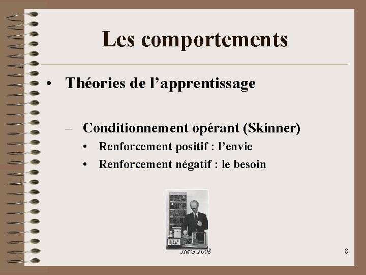Les comportements • Théories de l’apprentissage – Conditionnement opérant (Skinner) • Renforcement positif : Les comportements • Théories de l’apprentissage – Conditionnement opérant (Skinner) • Renforcement positif :