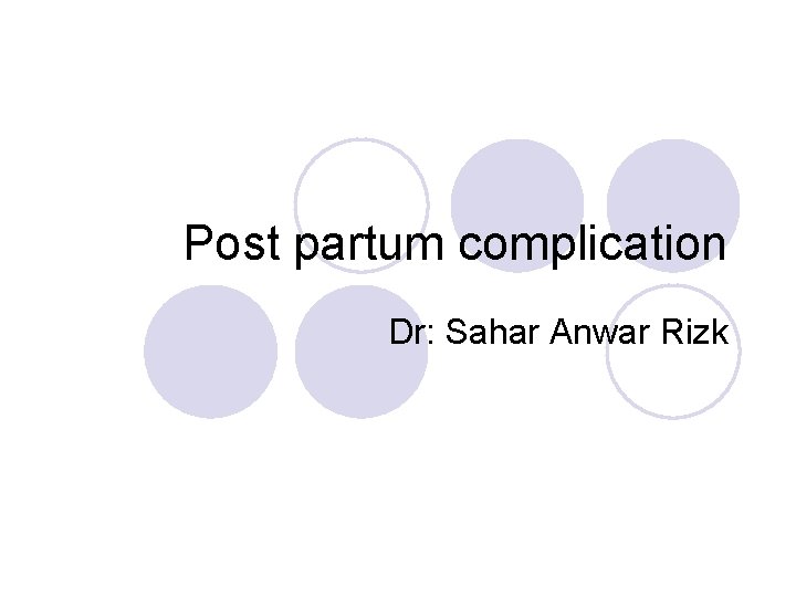 Post partum complication Dr: Sahar Anwar Rizk 