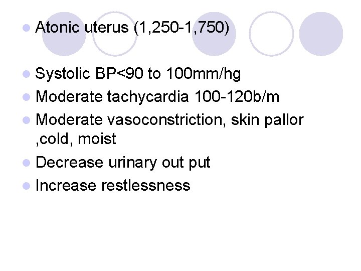 l Atonic uterus (1, 250 -1, 750) l Systolic BP<90 to 100 mm/hg l