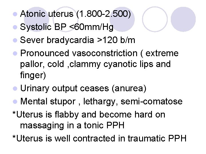 l Atonic uterus (1. 800 -2. 500) l Systolic BP <60 mm/Hg l Sever