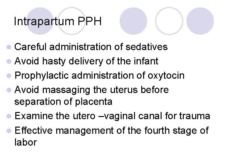 Intrapartum PPH l Careful administration of sedatives l Avoid hasty delivery of the infant