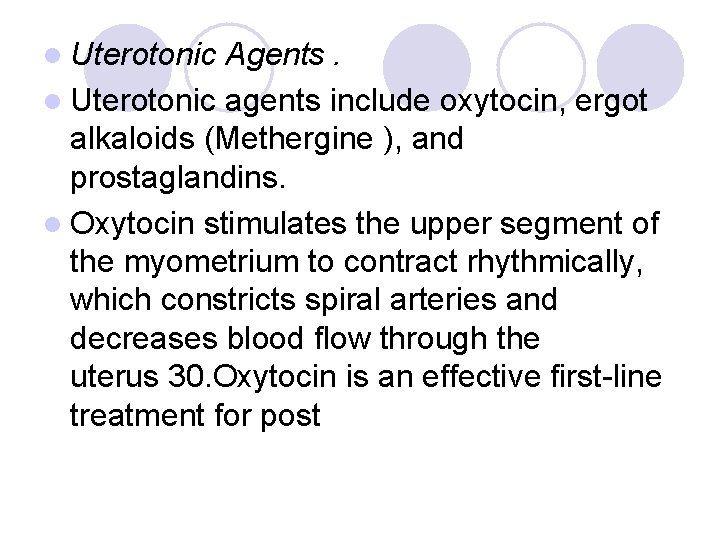 l Uterotonic Agents. l Uterotonic agents include oxytocin, ergot alkaloids (Methergine ), and prostaglandins.
