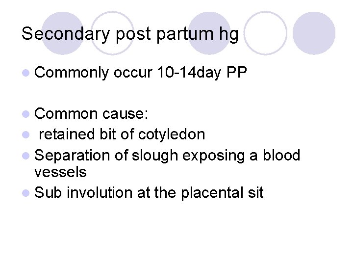 Secondary post partum hg l Commonly occur 10 -14 day PP l Common cause: