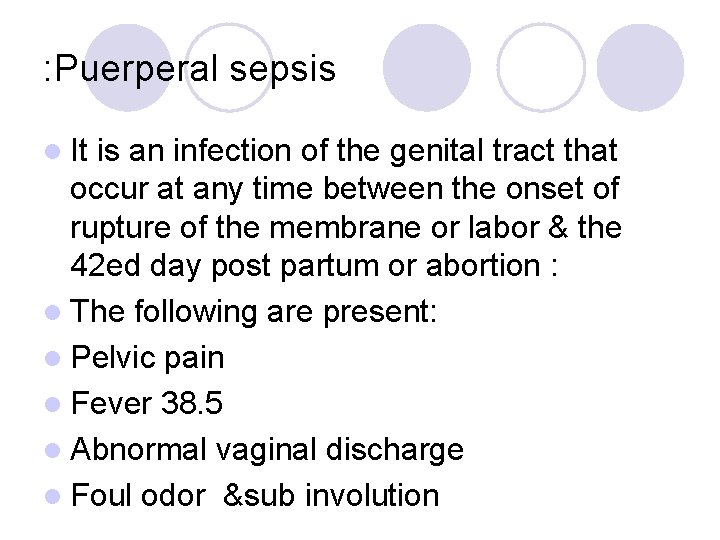 : Puerperal sepsis l It is an infection of the genital tract that occur
