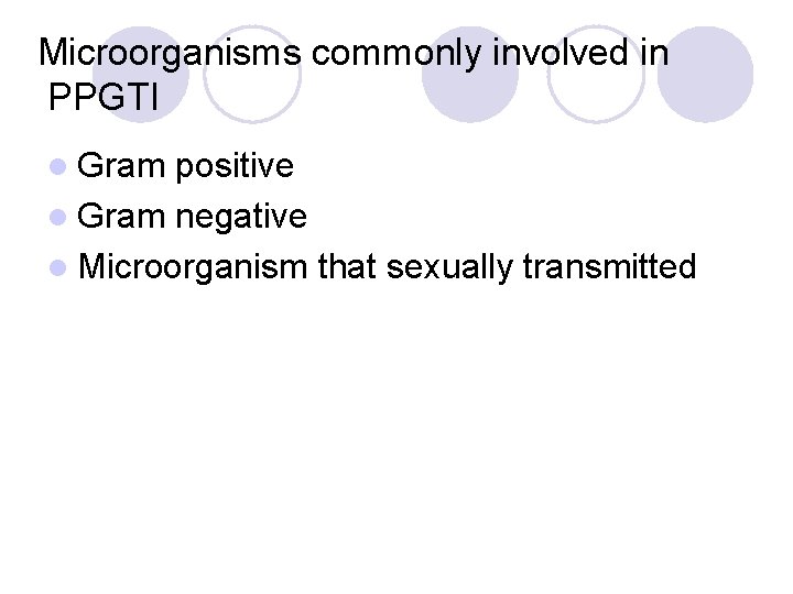 Microorganisms commonly involved in PPGTI l Gram positive l Gram negative l Microorganism that