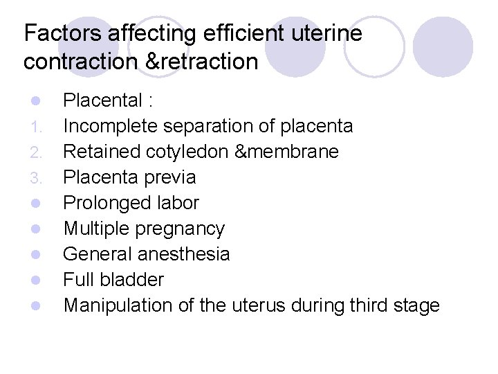 Factors affecting efficient uterine contraction &retraction l 1. 2. 3. l l l Placental