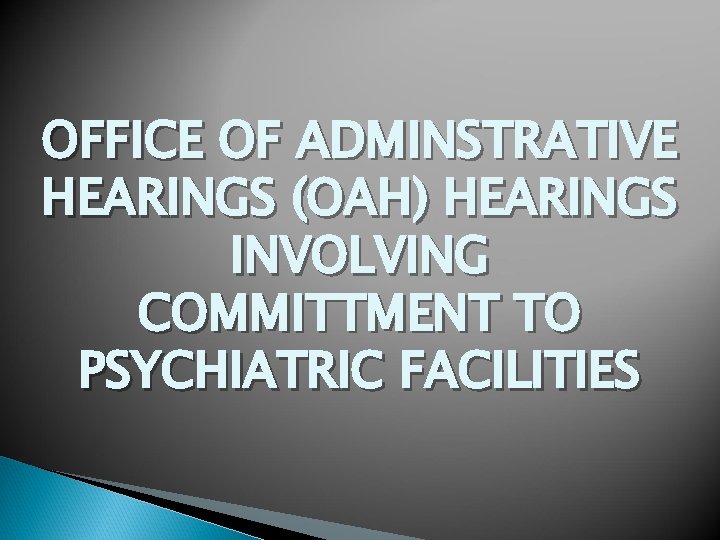 OFFICE OF ADMINSTRATIVE HEARINGS (OAH) HEARINGS INVOLVING COMMITTMENT TO PSYCHIATRIC FACILITIES 