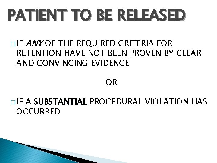 PATIENT TO BE RELEASED � IF ANY OF THE REQUIRED CRITERIA FOR RETENTION HAVE