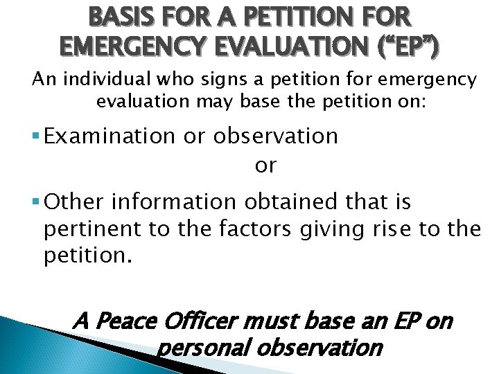 BASIS FOR A PETITION FOR EMERGENCY EVALUATION (“EP”) An individual who signs a petition
